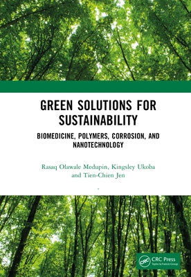 Green Solutions for Sustainability: Biomedicine, Polymers, Corrosion, and Nanotechnology by Medupin, Rasaq Olawale