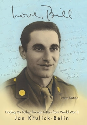 Love, Bill: Finding My Father Through Letters from World War Ii (New Edition) by Krulick-Belin, Jan
