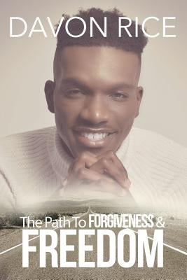 The Path To Forgiveness & Freedom by Rice, Davon