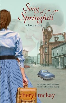 Song of Springhill - A Love Story: An Inspirational Romance Based on Historical Events by McKay, Cheryl