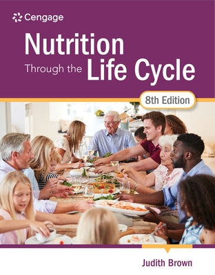Nutrition Through the Life Cycle by Brown, Judith E.