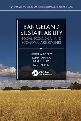 Rangeland Sustainability: Social, Ecological, and Economic Assessments by Maczko, Kristie
