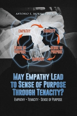 May Empathy Lead to Sense of Purpose Through Tenacity? by Morales-Pita, Antonio E.