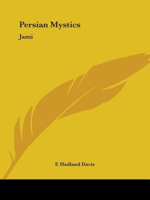 Persian Mystics: Jami by Davis, F. Hadland