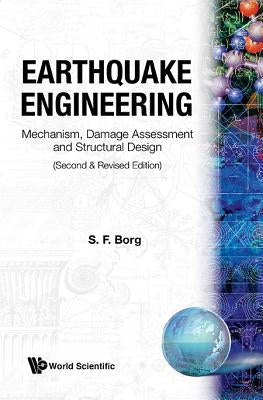 Earthquake Engineering: Mechanism, Damage Assessment and Structural Design (Second and Revised Edition) by Borg, Sidney F.