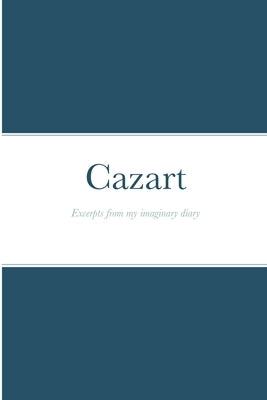 Cazart: Excerpts from my imaginary diary by Zandofsky, Brad