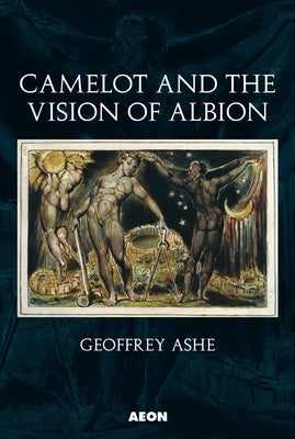 Camelot and the Vision of Albion by Ashe, Geoffrey