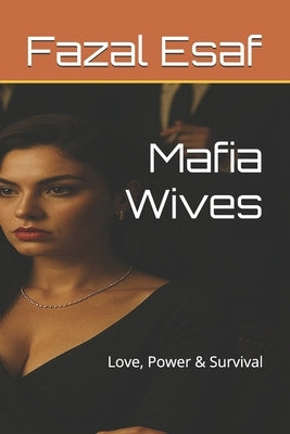 Mafia Wives: Love, Power & Survival by Esaf, Fazal