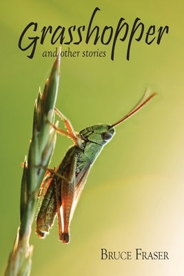 Grasshopper and other stories by Fraser, Bruce