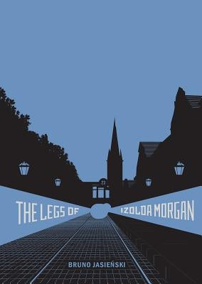 The Legs of Izolda Morgan: Selected Writings by Jasieński, Bruno