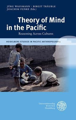 Theory of Mind in the Pacific: Reasoning Across Cultures by Wassmann, Jurg