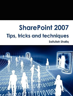 SharePoint 2007 Tips, tricks and techniques by Shafiq, Saifullah