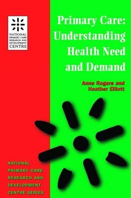 Primary Care: Understanding Health Need and Demand by Rogers, Anne