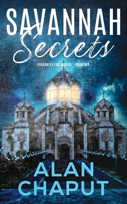 Savannah Secrets: Vigilantes for Justice Book Two by Chaput, Alan B.