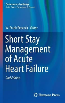 Short Stay Management of Acute Heart Failure by Peacock, W. Frank