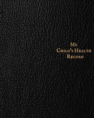 My child's Health Record: Child's Medical History To do Book, Baby 's Health keepsake Register & Information Record Log, Treatment Activities Tr by Journal, The Waymaker