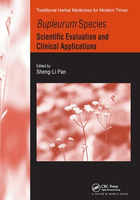 Bupleurum Species: Scientific Evaluation and Clinical Applications by Pan, Sheng-Li