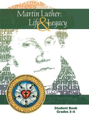 Martin Luther: Life & Legacy - Grade 3-4 Student Book by Baden, Robert