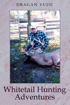 Whitetail Hunting Adventures by Vujic, Dragan