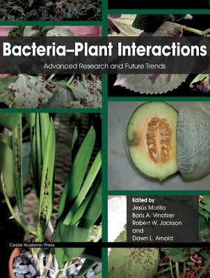 Bacteria-Plant Interactions: Advanced Research and Future Trends by Murillo, Jesus