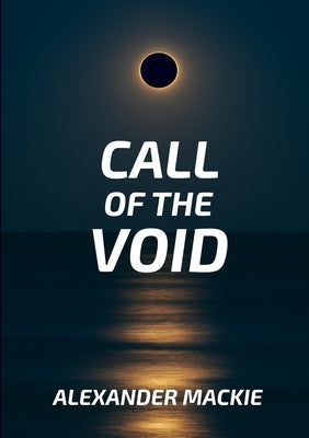 Call of the Void by MacKie, Alexander Lewis