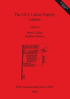 The UCL Lahun Papyri: Letters by Collier, Mark