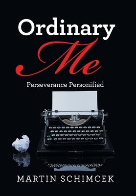 Ordinary Me: Perseverance Personified by Schimcek, Martin