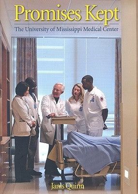 Promises Kept: The University of Mississippi Medical Center by Quinn, Janis