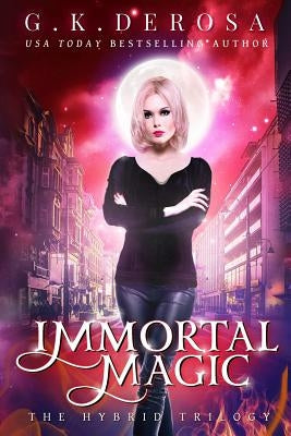 Immortal Magic: The Hybrid Trilogy by DeRosa, G. K.