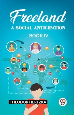 Freeland A Social Anticipation Book IV by Hertzka, Theodor