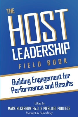 The Host Leadership Field Book: Building engagement for performance and results by McKergow, Mark