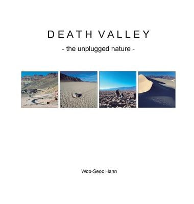 Death Valley: the unplugged nature by Hann, Woo-Seoc