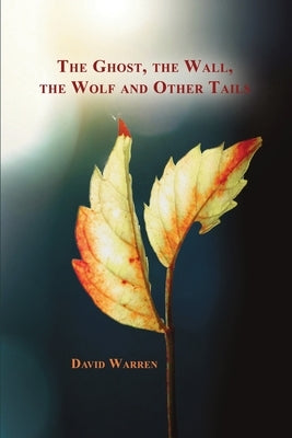 The Ghost, the Wall, the Wolf and Other Tails by Warren, David
