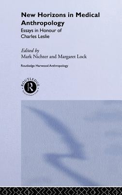 New Horizons in Medical Anthropology: Essays in Honour of Charles Leslie by Lock, Margaret