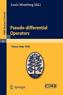 Pseudo-Differential Operators: Lectures Given at a Summer School of the Centro Internazionale Matematico Estivo (C.I.M.E.) Held in Stresa (Varese), It by Nirenberg, Louis