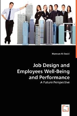 Job Design and Employees Well-Being and Performance by Al-Zoubi, Marwan