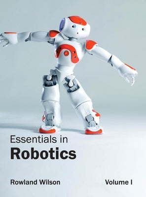 Essentials in Robotics: Volume I by Wilson, Rowland
