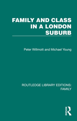 Family and Class in a London Suburb by Willmott, Peter