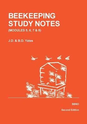 BEEKEEPING STUDY NOTES for the BBKA EXAMINATIONS: VOLUME 2 (Modules 5, 6, 7 and 8) by Yates, Dawn