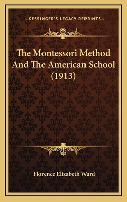The Montessori Method And The American School (1913) by Ward, Florence Elizabeth
