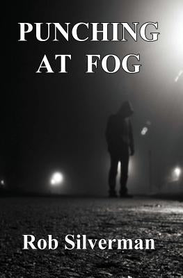 Punching at Fog by Silverman, Rob