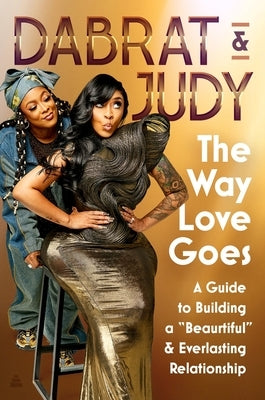 The Way Love Goes: A Guide to Building a "Beaurtiful" and Everlasting Relationship by Dabrat &. Judy