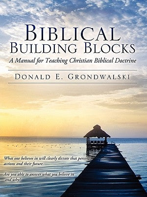 Biblical Building Blocks by Grondwalski, Donald E.