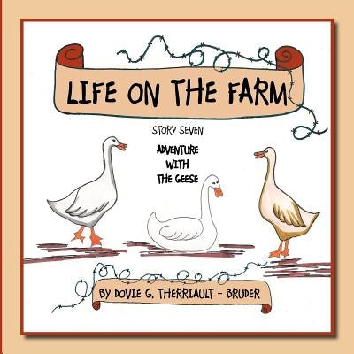 Life on the Farm - Adventure with the Geese: Story Seven by Therriault -. Bruder, Dovie G.