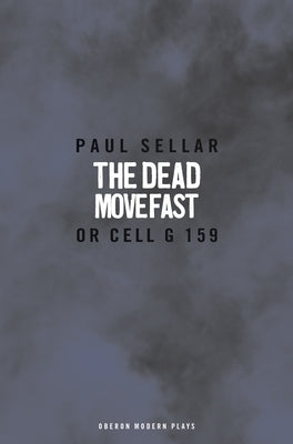 The Dead Move Fast by Sellar, Paul