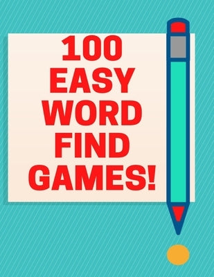 100 Easy Word Find Games: Find Words Books - a Great Book to Play and Use Your Mind. by Ahmed, Attique