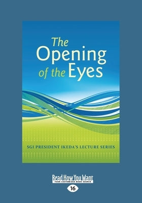 The Opening of Eyes (Large Print 16pt) by Ikeda, Daisaku