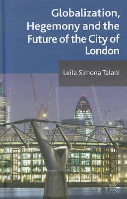 Globalization, Hegemony and the Future of the City of London by Talani, L.