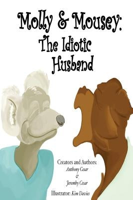 Molly & Mousey: The Idiotic Husband by Cesar, Anthony