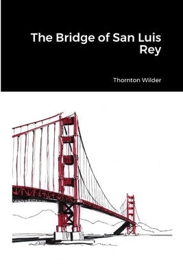 The Bridge of San Luis Rey by Wilder, Thornton